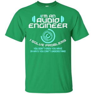 Im An Audio Engineer I Slove Problems Audio Engineer Shirt