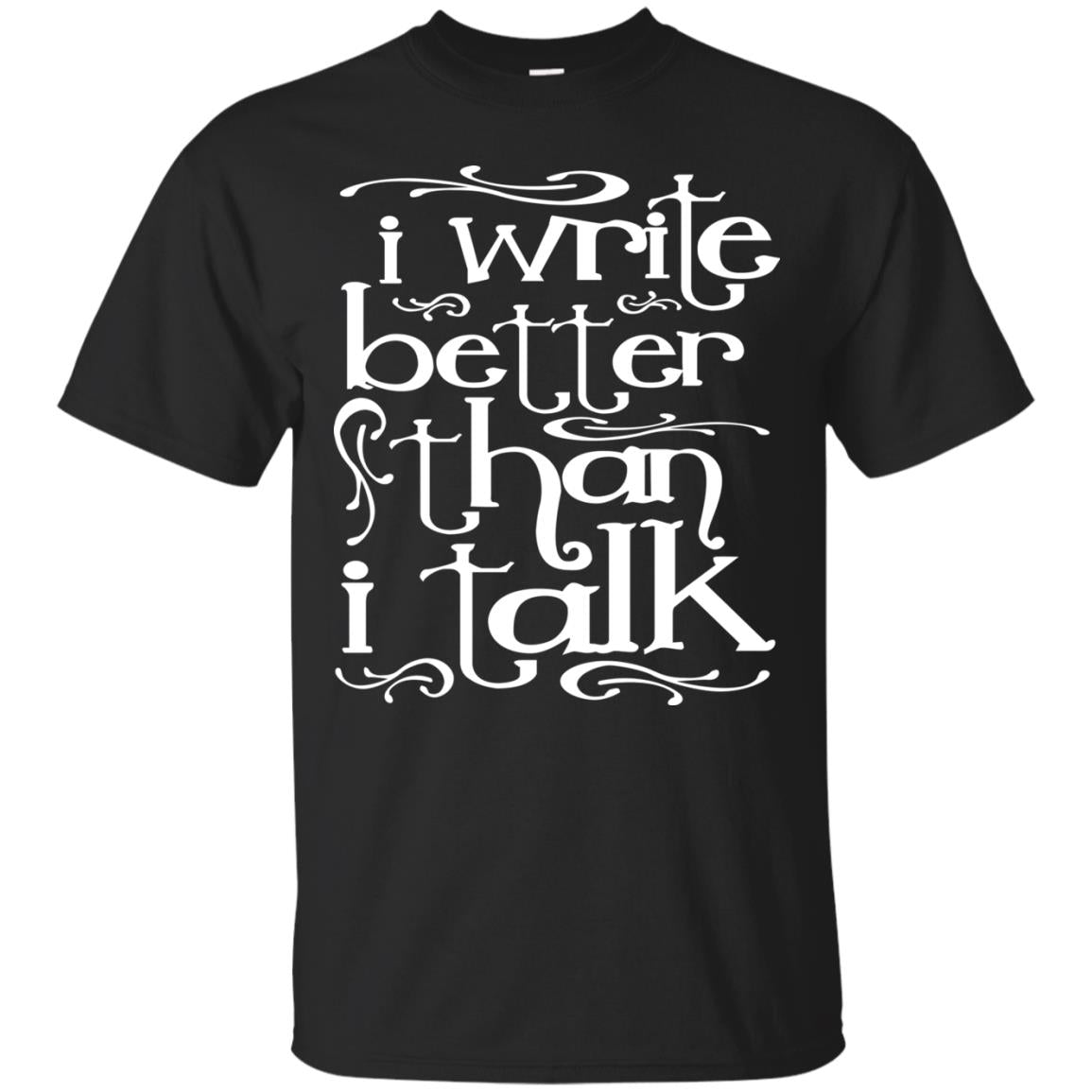 I Write Better Than I Talk Shirts Black