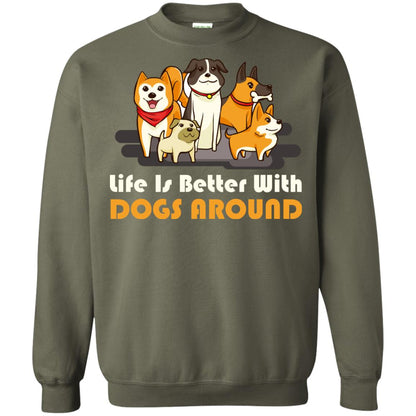 Life Is Better With Dogs Around Best Idea Shirt For Dogs Lover Military Green