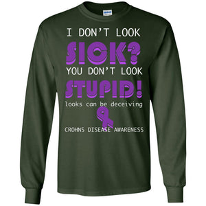 I Dont Look Sick You Dont Look Stupidlooks Can Be Deceiving Crohns Disease AwarenessG240 Gildan LS Ultra Cotton T-Shirt