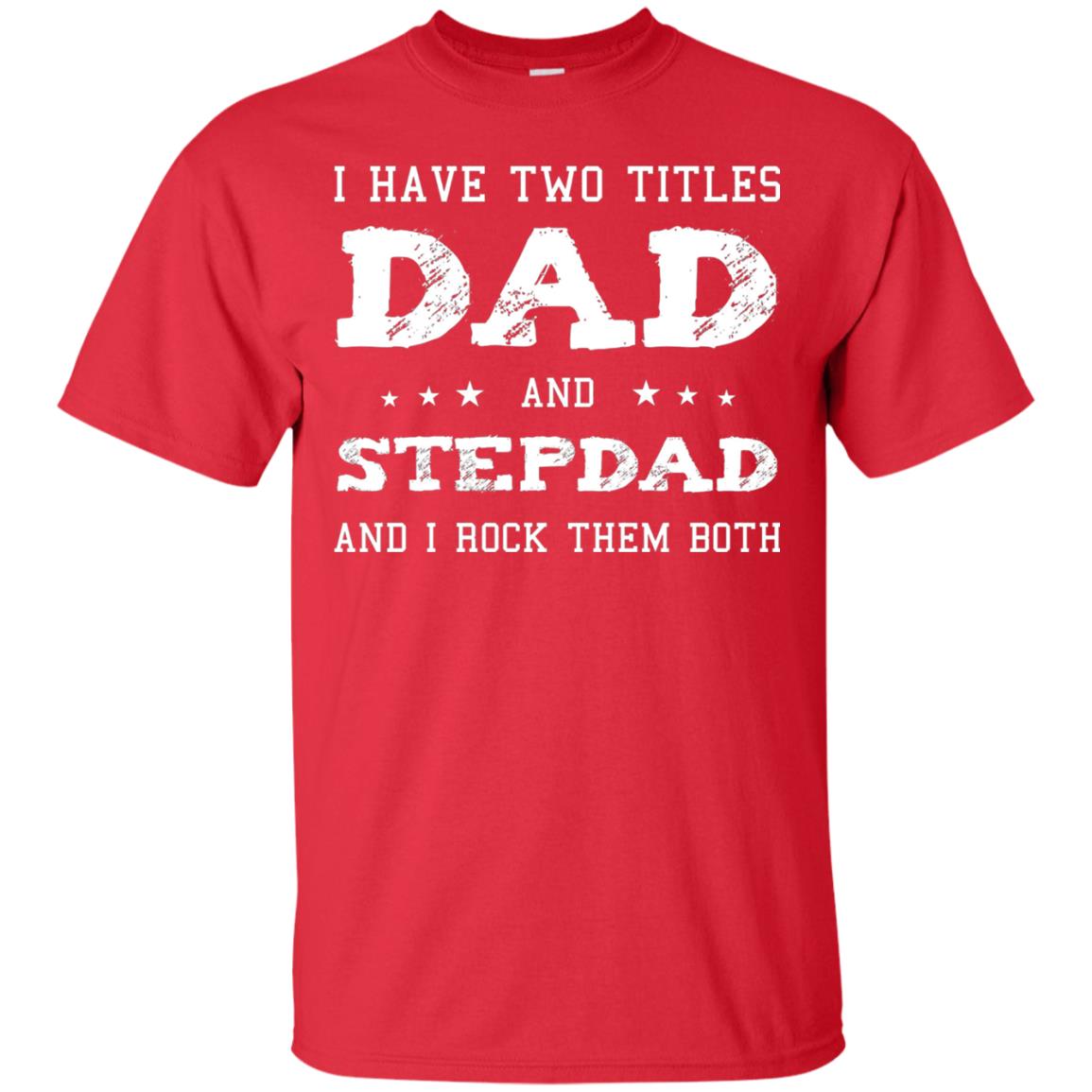 I Have Two Tittles Dad And Stepdad Shirt Red