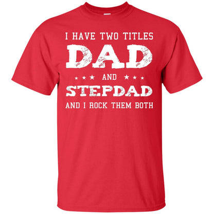 I Have Two Tittles Dad And Stepdad Shirt Red