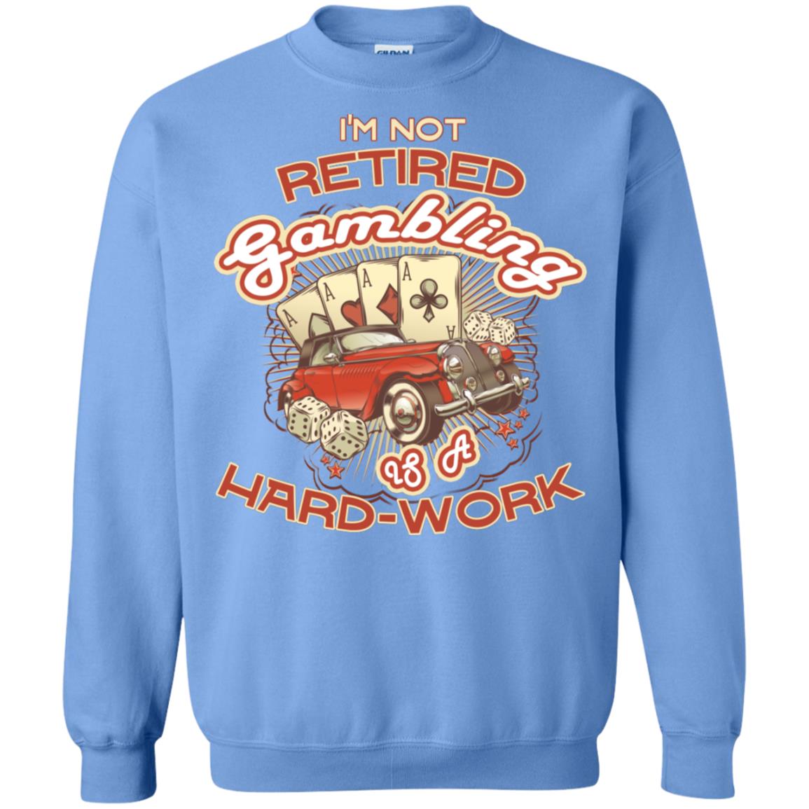 I'm Not Retired Gambling Is A Hard Work hilarious Gambling Lovers Shirt Carolina Blue