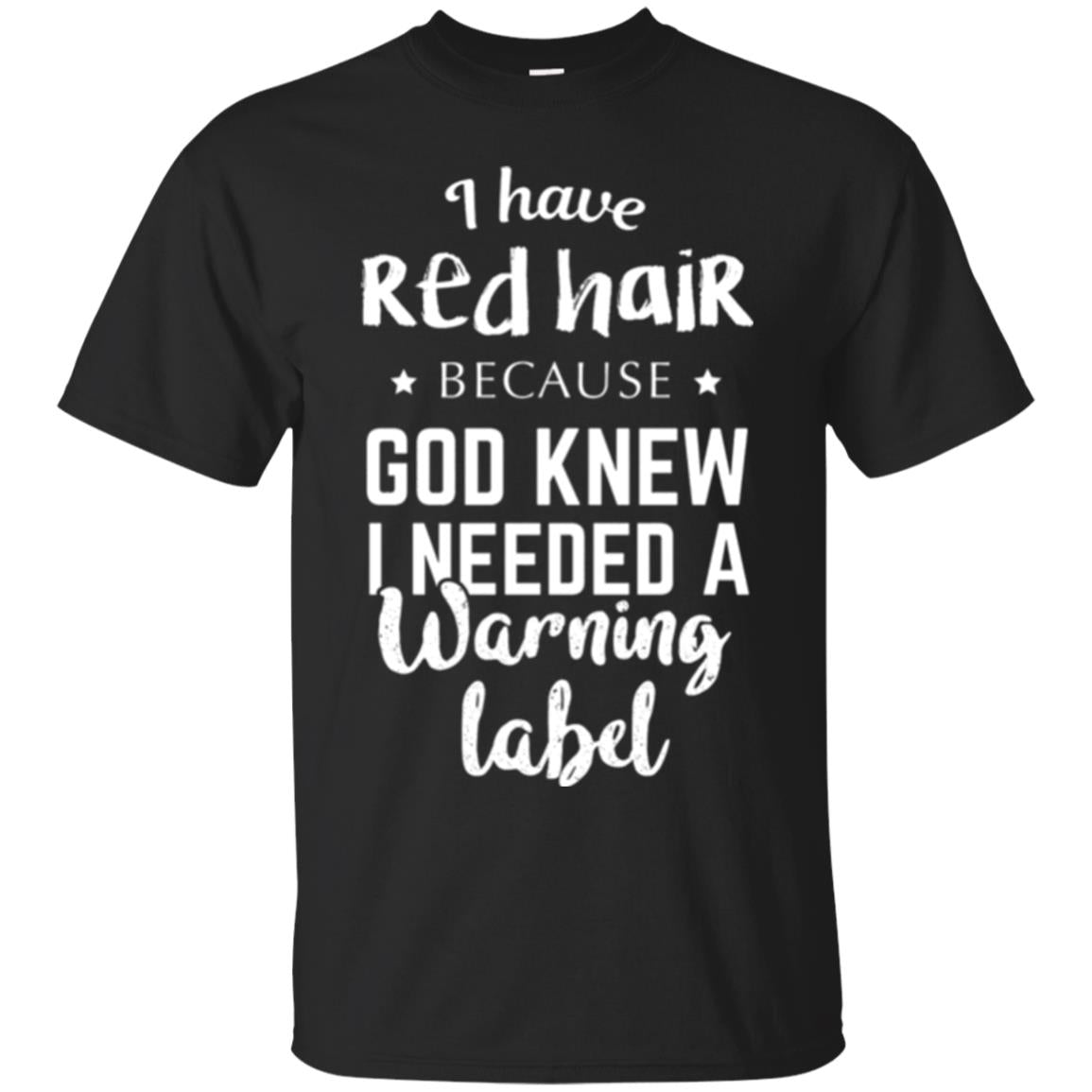I Have Red Hair Because God Knew I Needed A Warning Label T-shirt Black