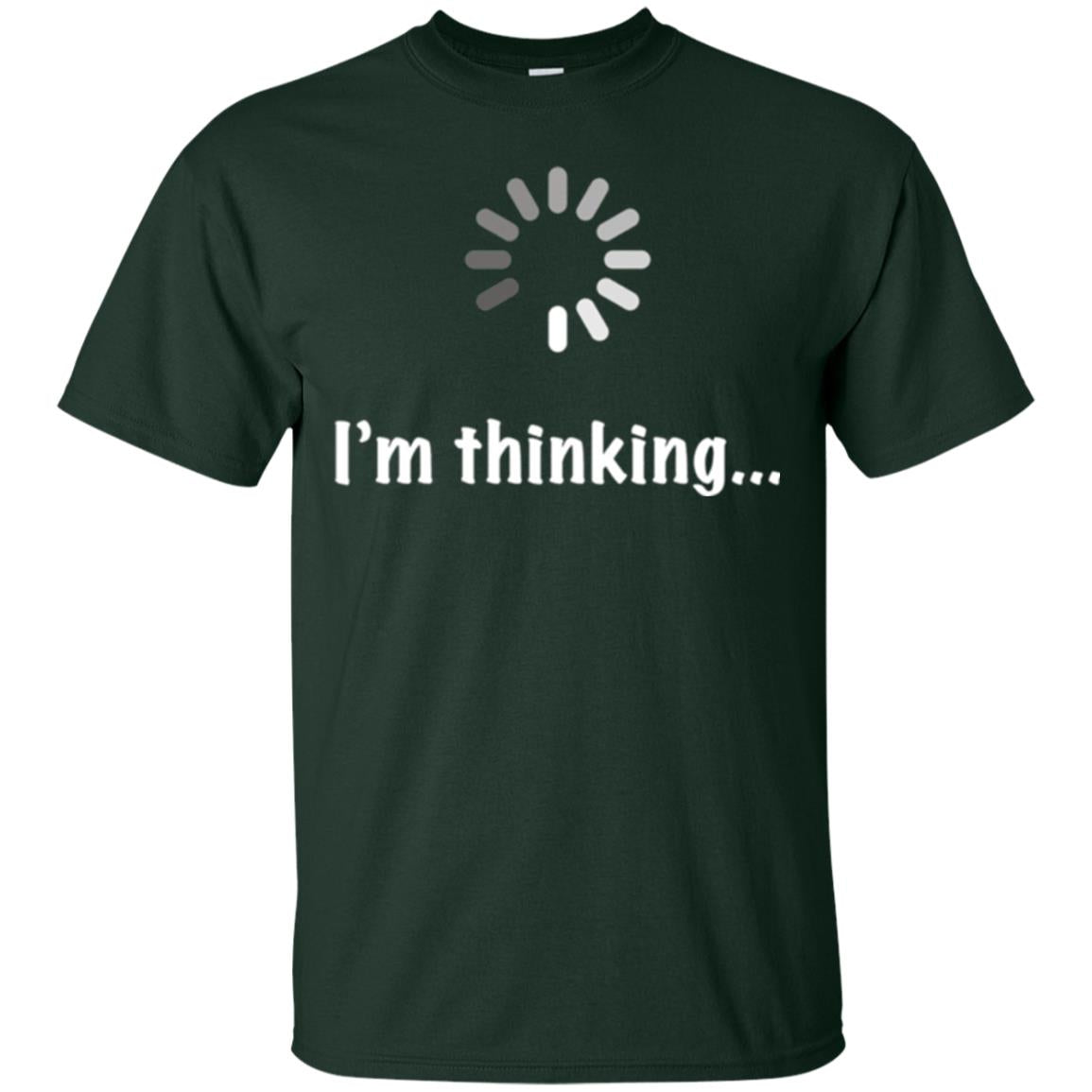Funny T-shirt I_m Thinking Forest Green