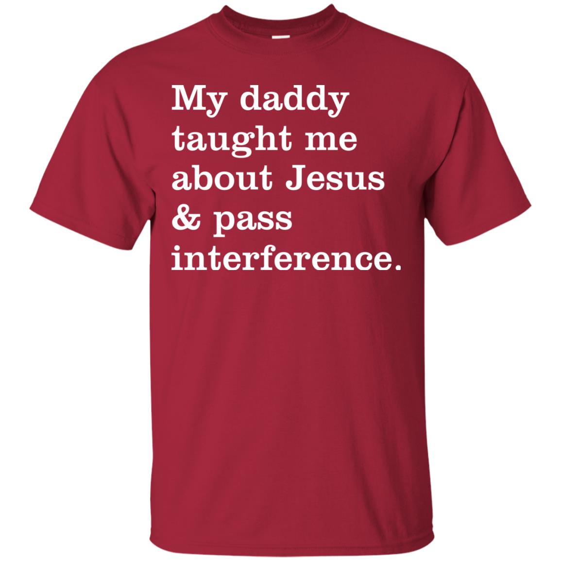 My Daddy Taught Me About Jesus And Pass Interference Shirt Cardinal