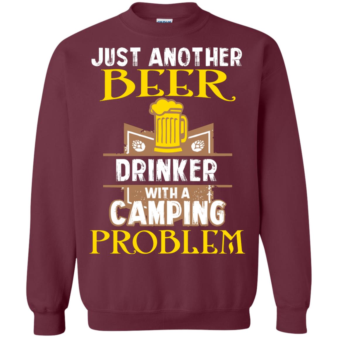 Just Another Beer Drinker With A Camping Problem Cool Shirt For Camper Love Beer Maroon