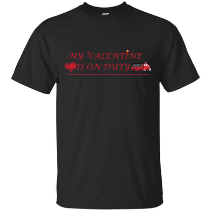 My Valentine Is On Duty Firefighter's Girlfriend Shirt Black