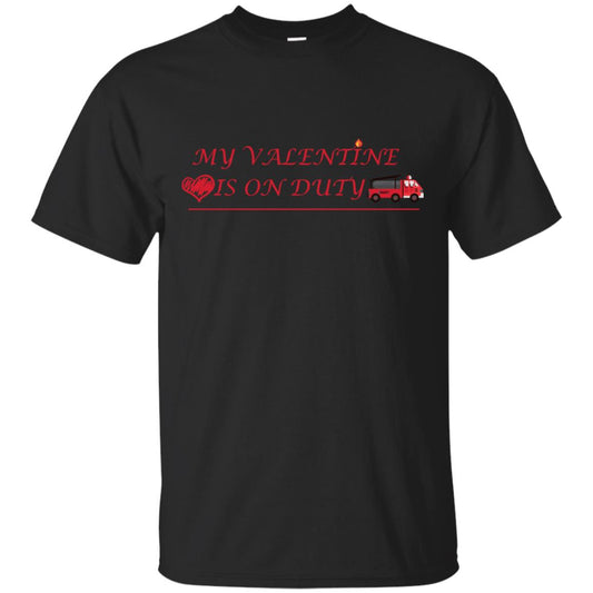 My Valentine Is On Duty Firefighter's Girlfriend Shirt Black