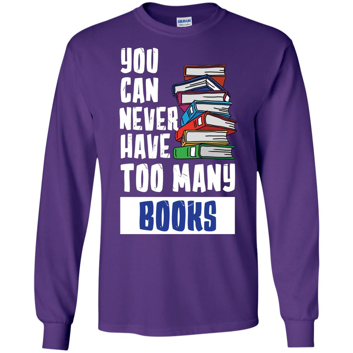 You Can Never Have Many Books ShirtG240 Gildan LS Ultra Cotton T-Shirt