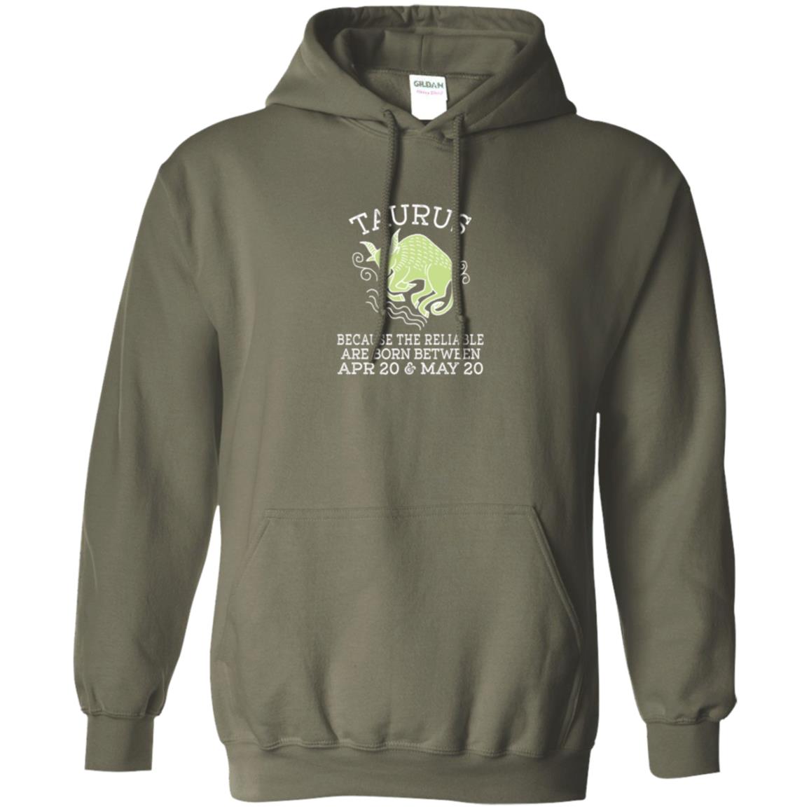 Taurus Because Reliable Are Born Between Apr 20 And May 20 Birthday T-shirt Military Green