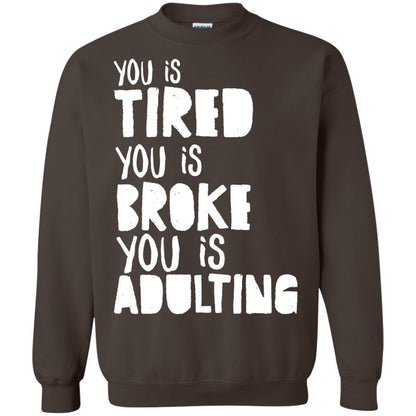 You Is Tired You Is Broke You Is Adulting Shirt Dark Chocolate