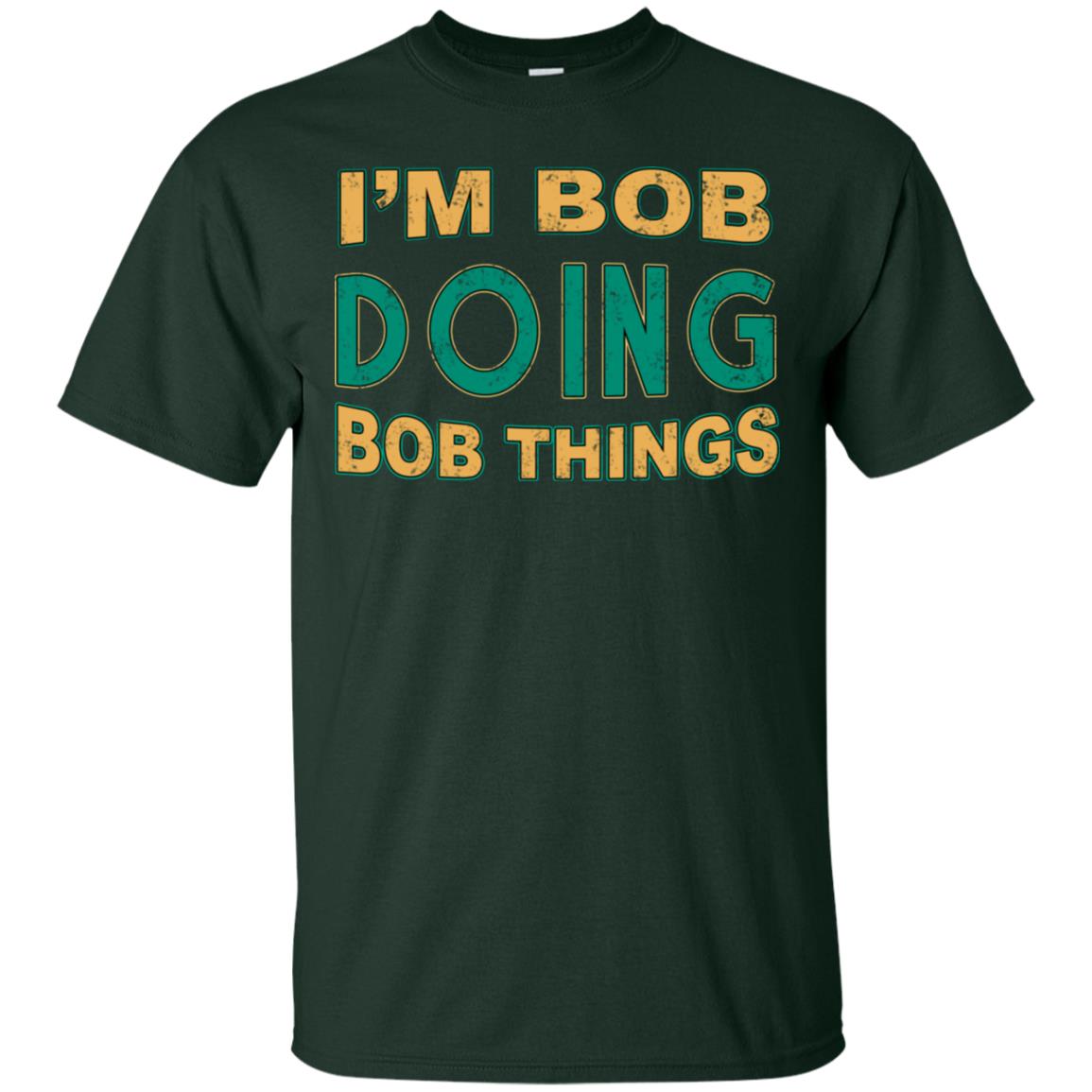 I'm Bob I'm Do Bob Things Shirt Forest