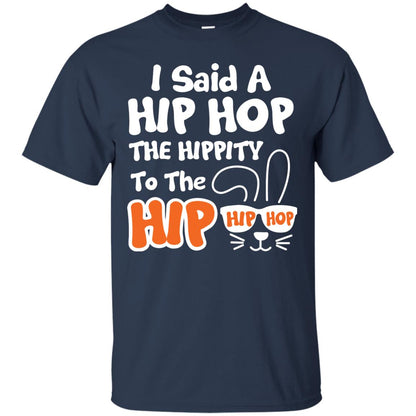 I Said A Hip Hop The Hippity To The Hip Hip Hop Easter Holiday T-shirt Navy