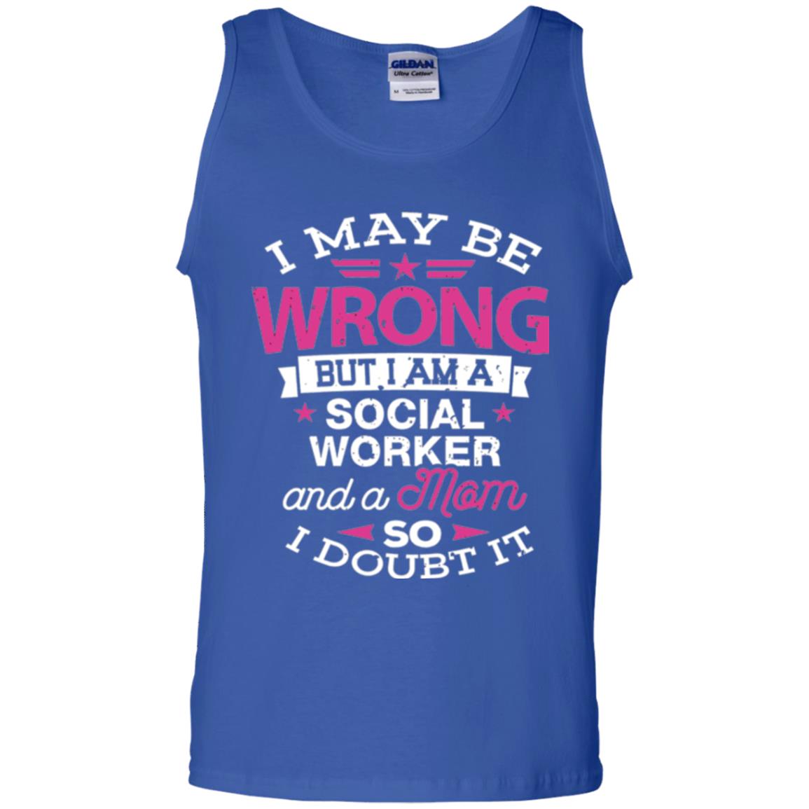 Mom T-shirt I May Be Wrong But I Am A Social Worker Royal