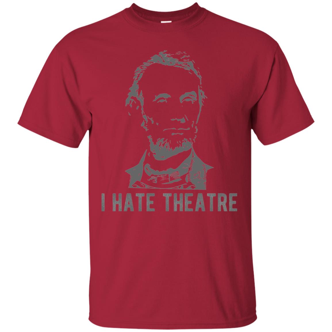 I Hate Theater Said Nobody Ever T-shirt Cardinal