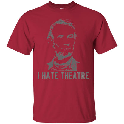 I Hate Theater Said Nobody Ever T-shirt Cardinal