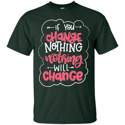If You Change Nothing Will Change T-shirt Forest
