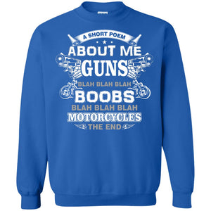A Short Poem About Me Guns Blah Boobs Blah Motorcycles The EndG180 Gildan Crewneck Pullover Sweatshirt 8 oz.