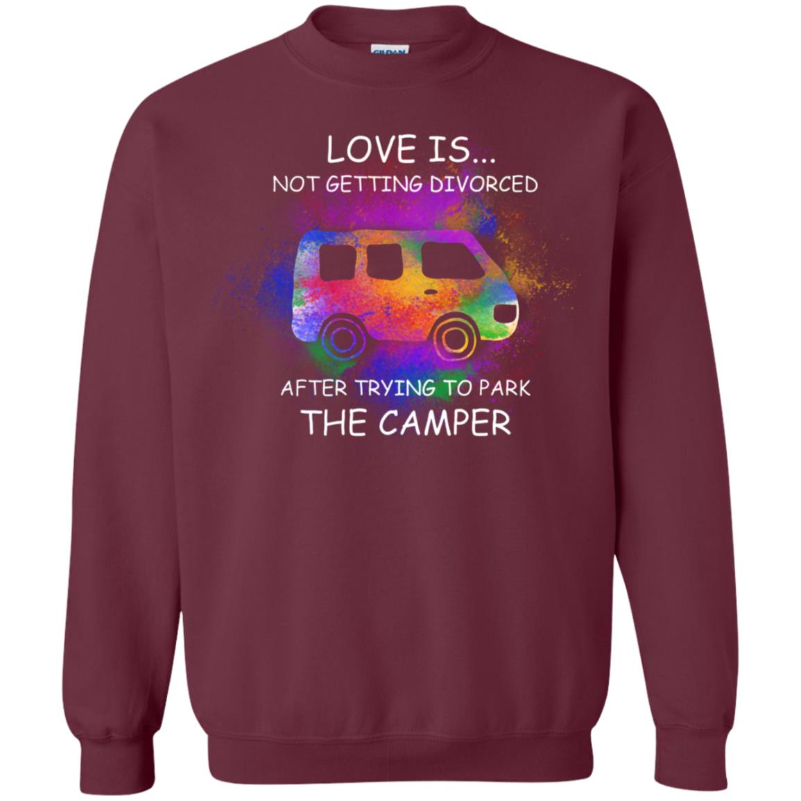 Love Is Not Getting Divorced After Trying To Park The Camper Shirt Maroon