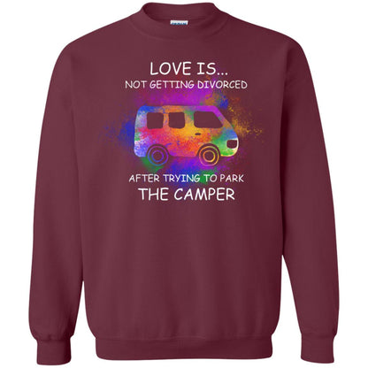 Love Is Not Getting Divorced After Trying To Park The Camper Shirt Maroon
