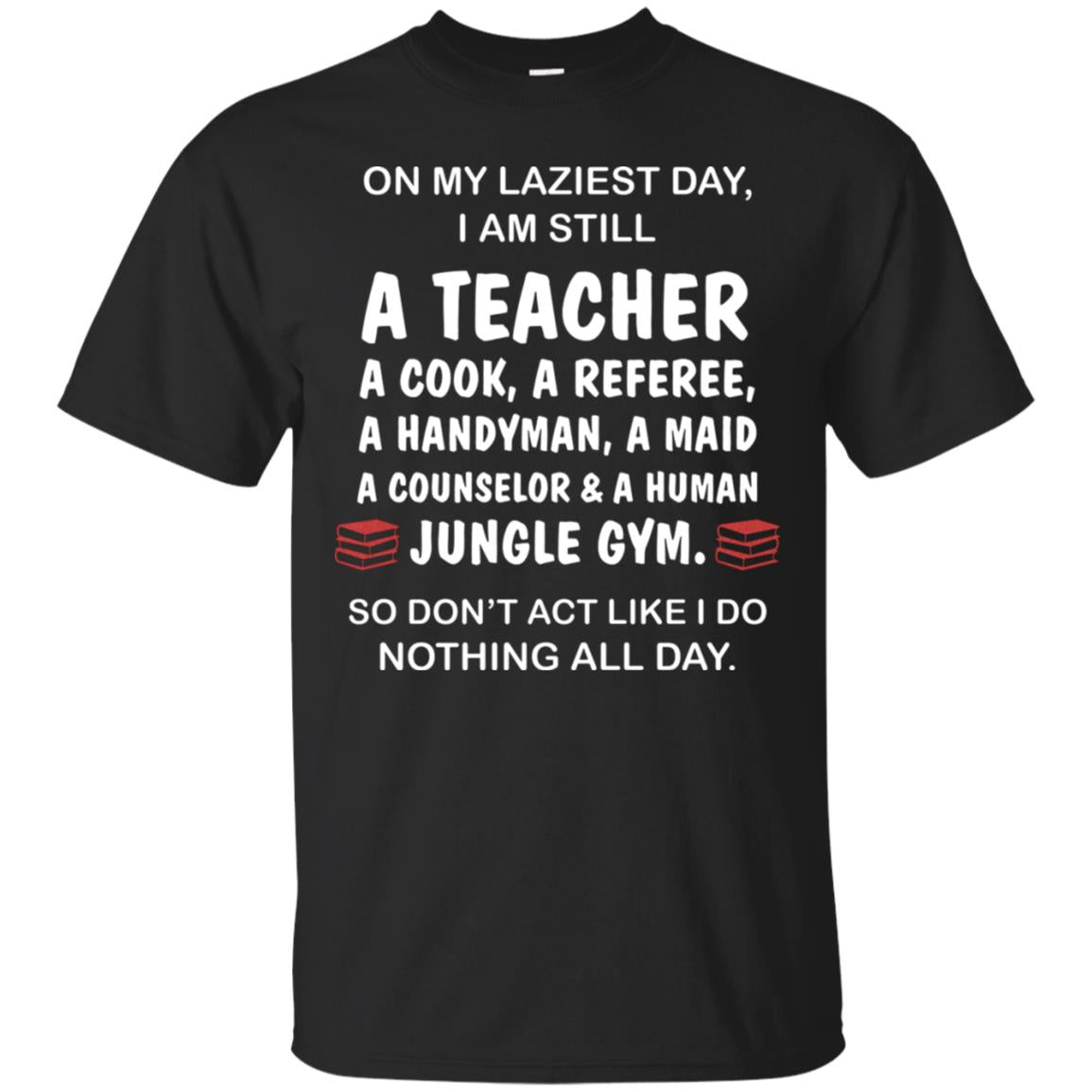 On My Laziest Day I Am Still A Teacher Shirt Black