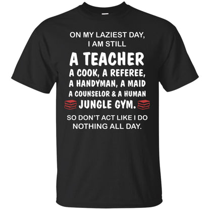 On My Laziest Day I Am Still A Teacher Shirt Black