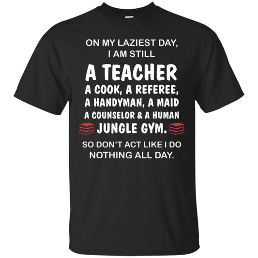 On My Laziest Day I Am Still A Teacher Shirt Black