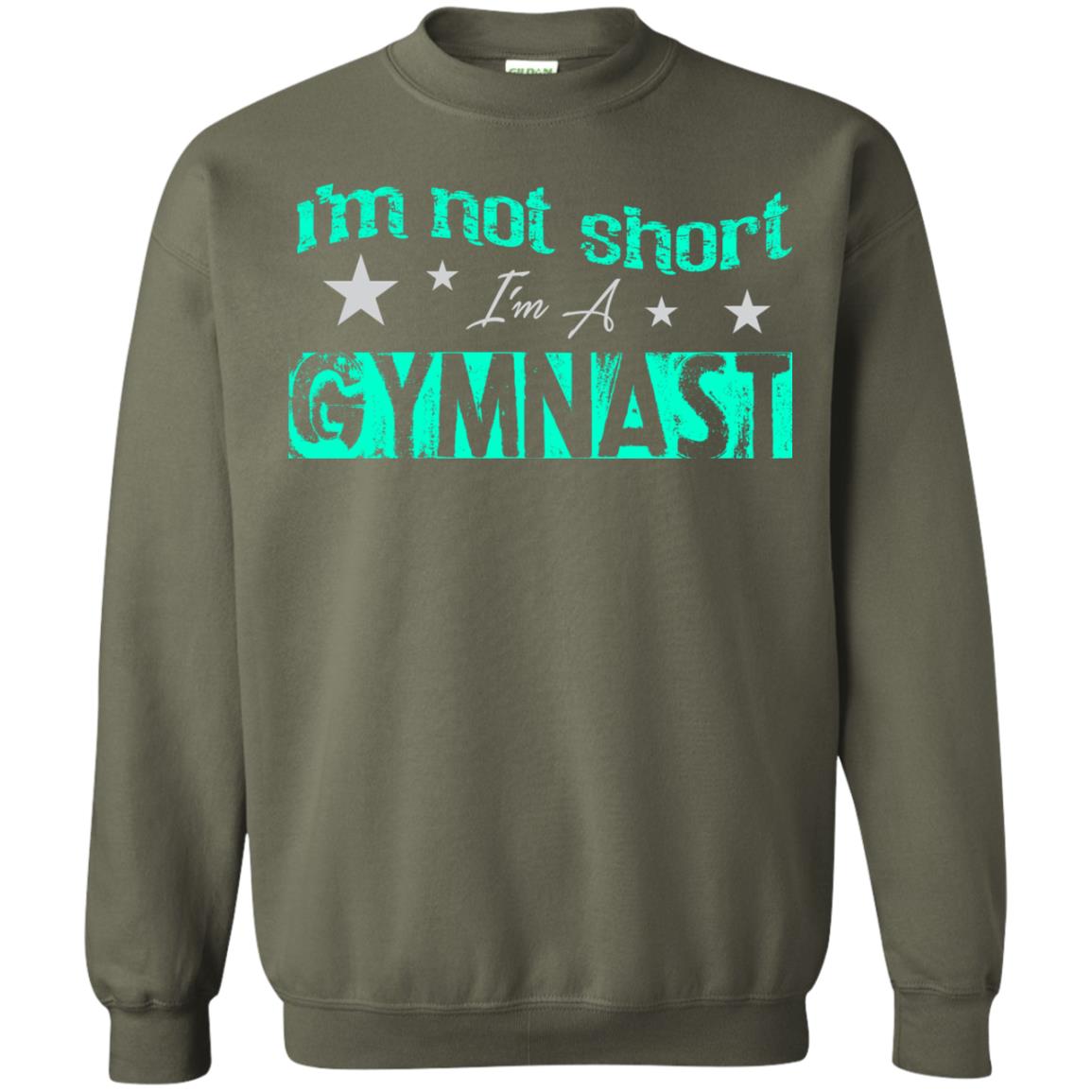 Gymnast T-shirt I_m Not Short I_m A Gymnast Military Green