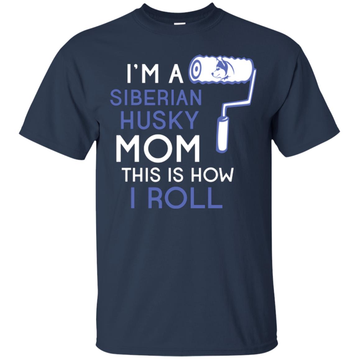 Siberian Husky Lover T-shirt I’m A Siberian Husky Mom This Is How I Roll Navy
