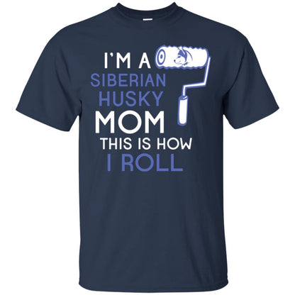 Siberian Husky Lover T-shirt I’m A Siberian Husky Mom This Is How I Roll Navy