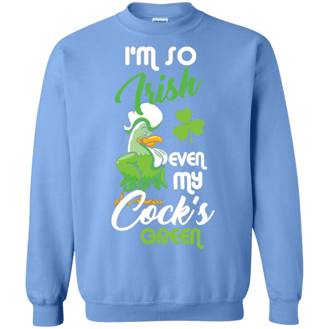 Im So Irish Even My Cock_s Green Saint Patricks Day T-shir Carolina Blue