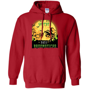 Not All Witches Ride Broomsticks Witches Ride A Motorcycle Funny Halloween ShirtG185 Gildan Pullover Hoodie 8 oz.