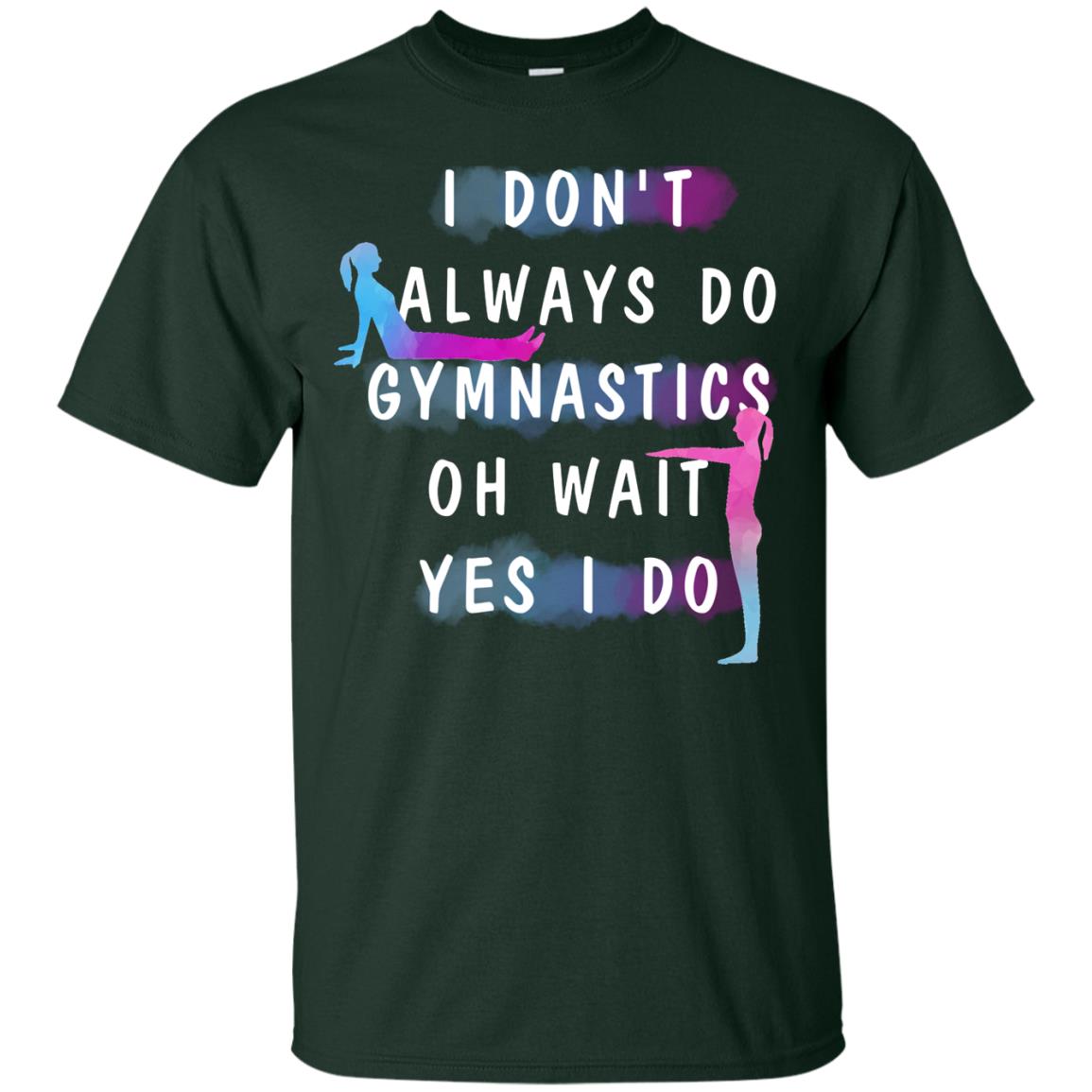 I Don't Always Do Gymnastics National Gymnastics Day Shirt Forest