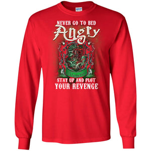 Never Go To Bed Angry Stay Up And Plot Your Revenge Slytherin House Harry Potter ShirtG240 Gildan LS Ultra Cotton T-Shirt