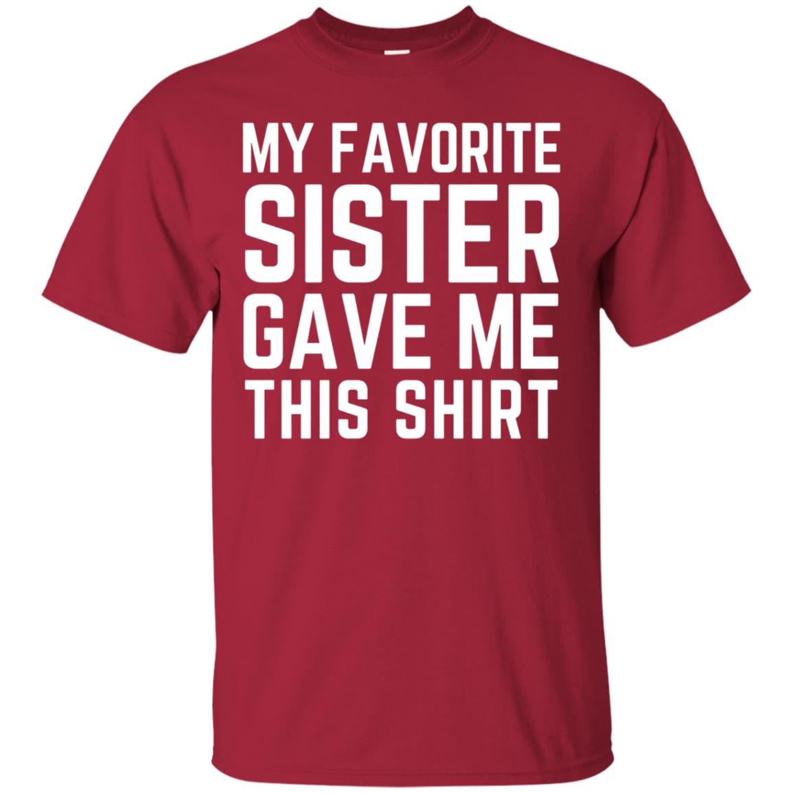 My Favorite Sister Gave Me This Shirt Family T-shirt Cardinal