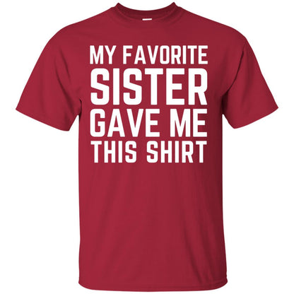 My Favorite Sister Gave Me This Shirt Family T-shirt Cardinal
