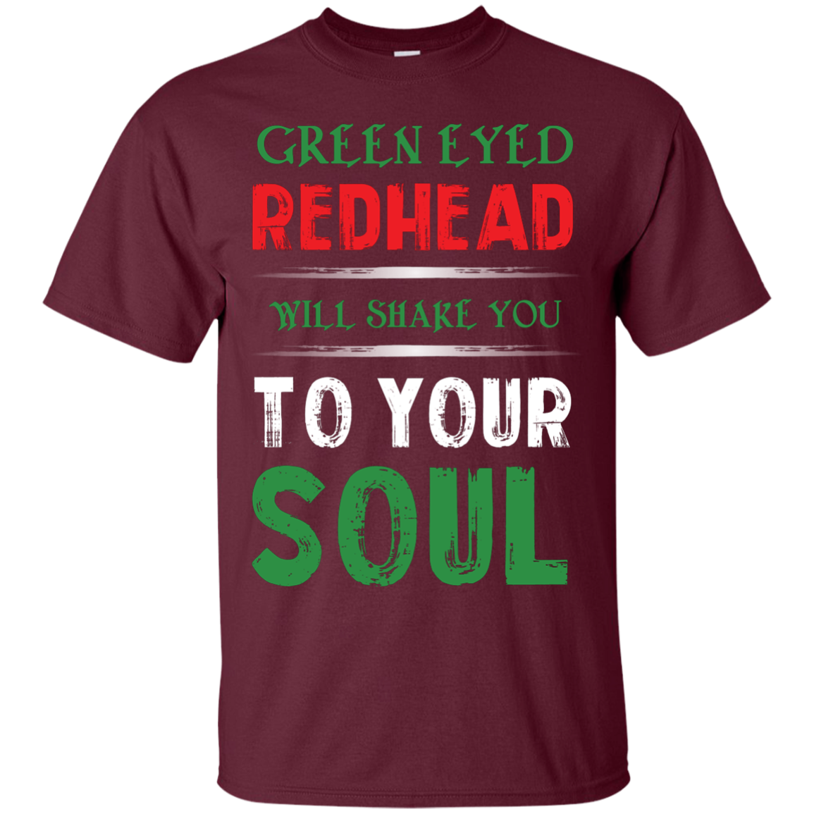 Redhead T-Shirt Green Eyed Redhead Will Shake You To Your Soul Maroon