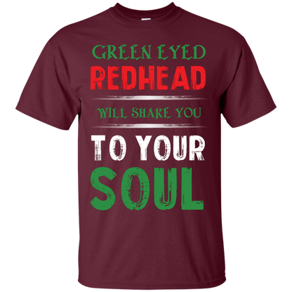 Redhead T-Shirt Green Eyed Redhead Will Shake You To Your Soul Maroon