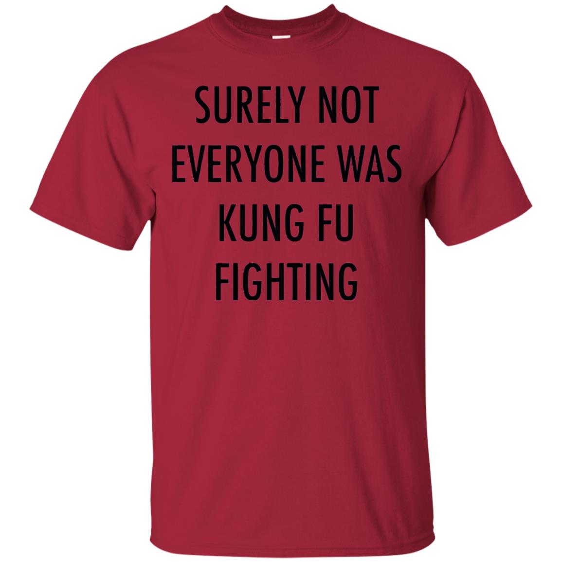 Surely Not Everyone Was Kung Fu Fighting Funny Sarcasm Shirt Cardinal