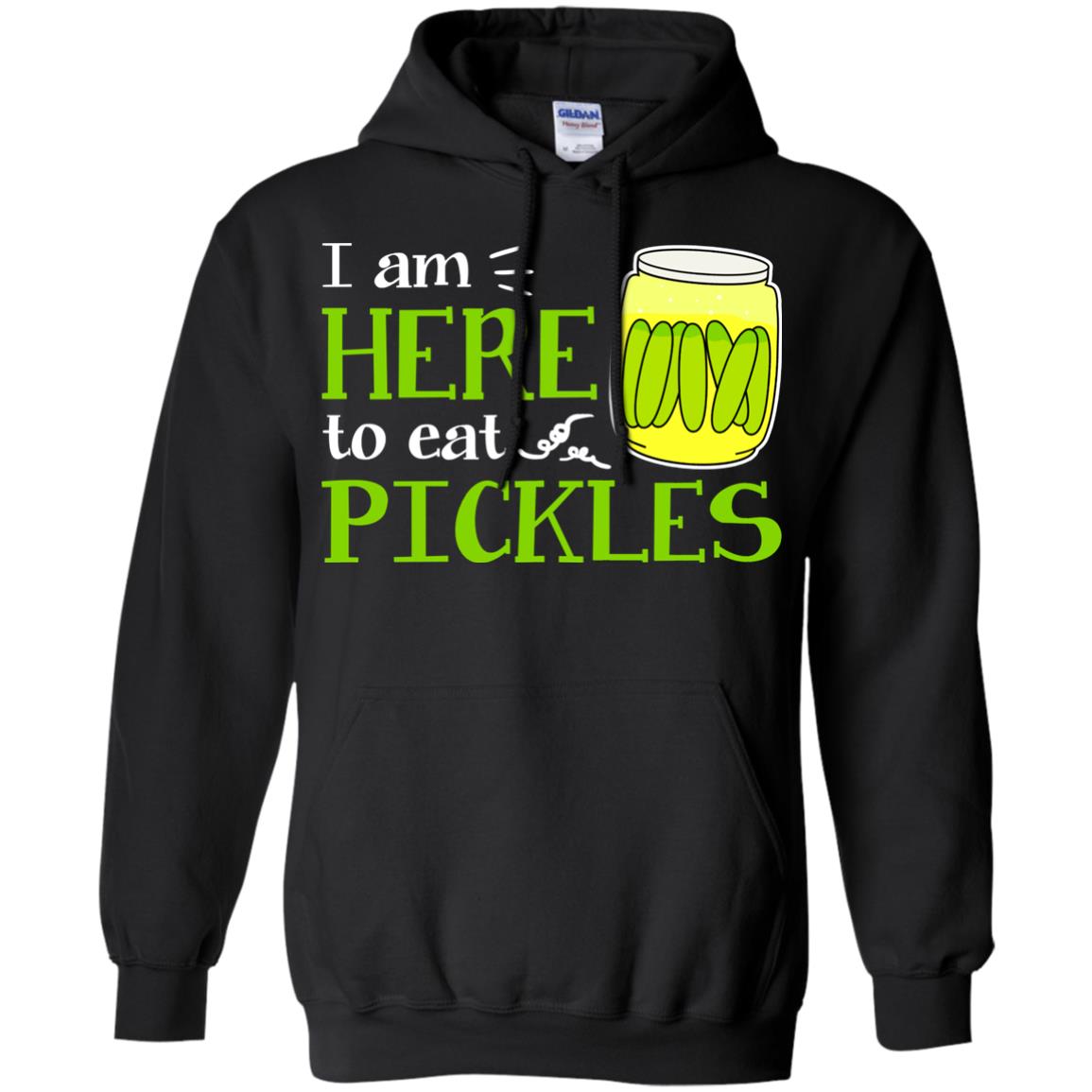 I Am Here To Eat Pickles Pickle Lover T-shirtG185 Gildan Pullover Hoodie 8 oz.