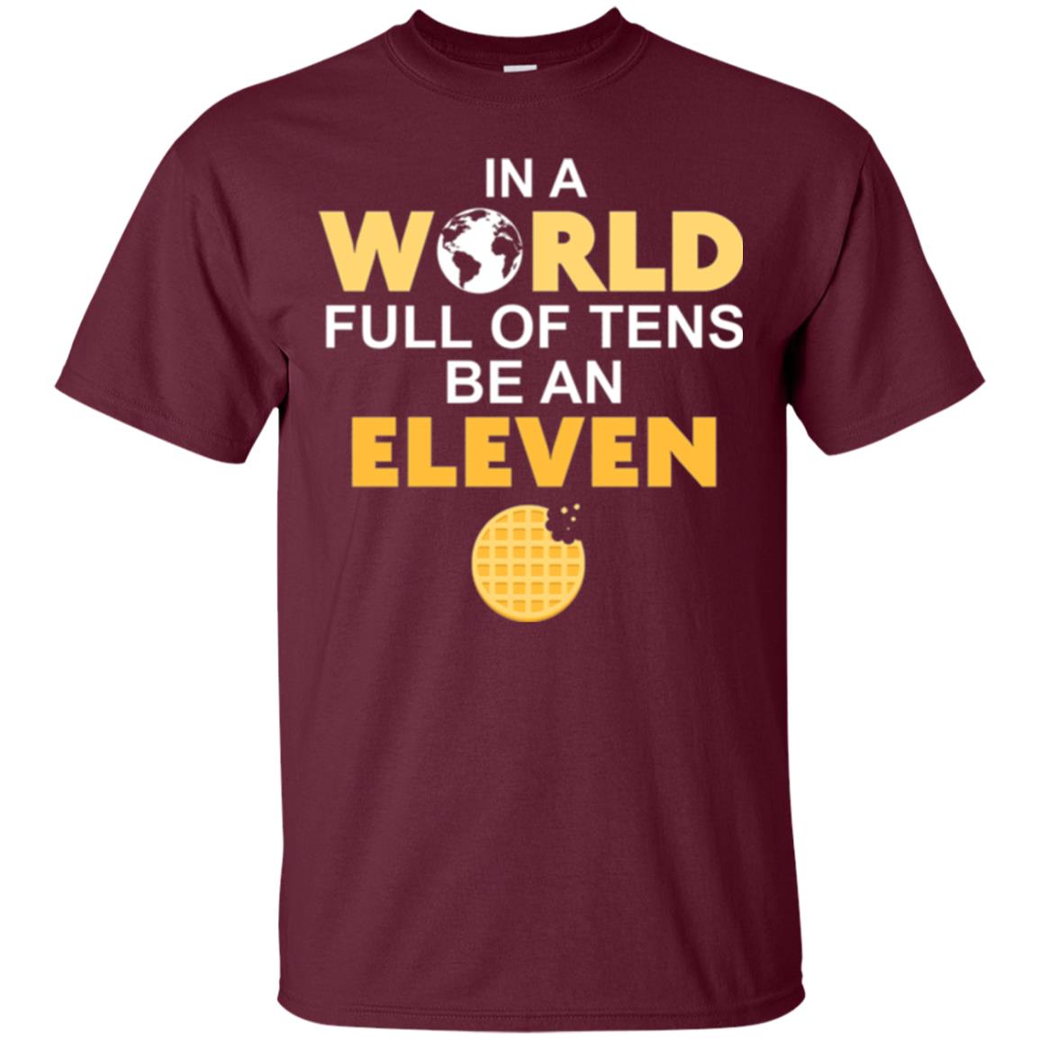 Waffle T-shirt In A World Full Of Tens Be An Eleven Maroon