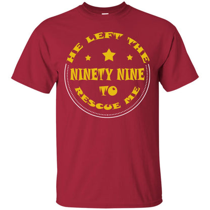 He Left The Ninety Nine To Recuse Me Christian Gift Shirt Cardinal