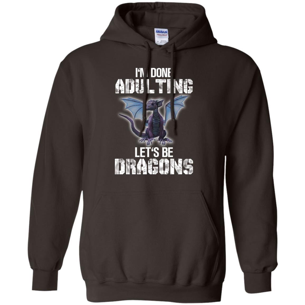 I_m Done Adulting Let_s Be Dragons Dragon Lover T-shirt Dark Chocolate