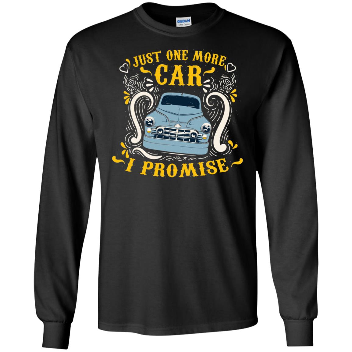 Just One More Car I Promise Car Lovers Gift Shirt For Mens Or Womens Black