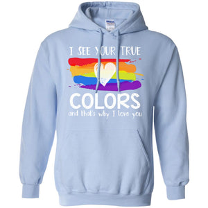 I See Your True Colors And That's Why I Love You Lgbt ShirtG185 Gildan Pullover Hoodie 8 oz.