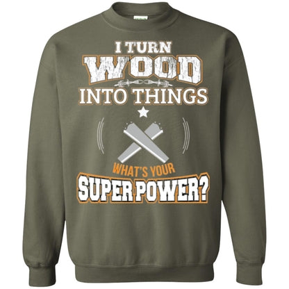 Woodworker T-shirt I Turn Wood Into Things Military Green