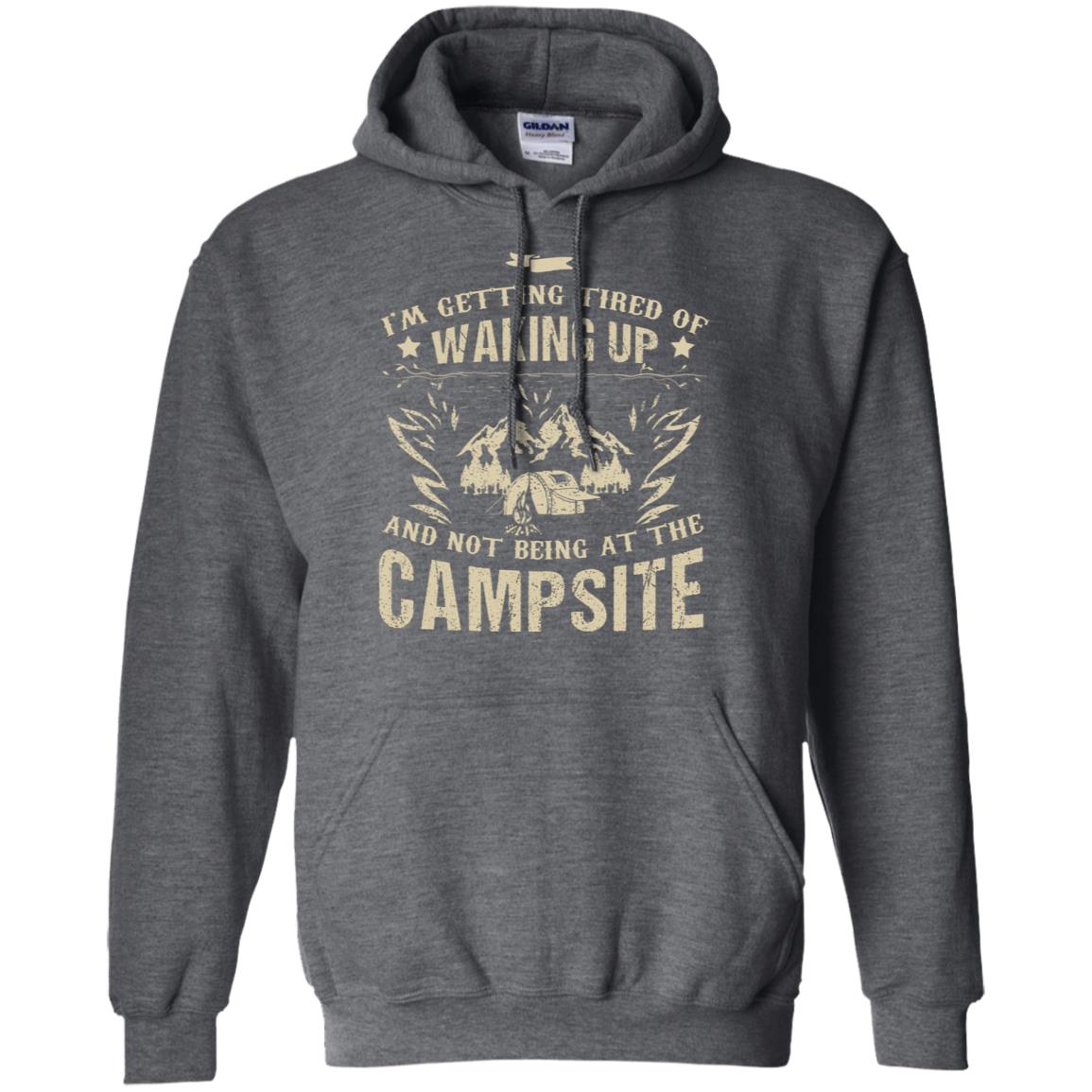 I'm Getting Tired Of Waking Up And Not Being At The Campsite Shirt Dark Heather