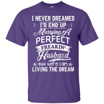 Wife T-shirt I Never Dreamed I'd End Up Marrying Perfect Freakin_ Husband Purple