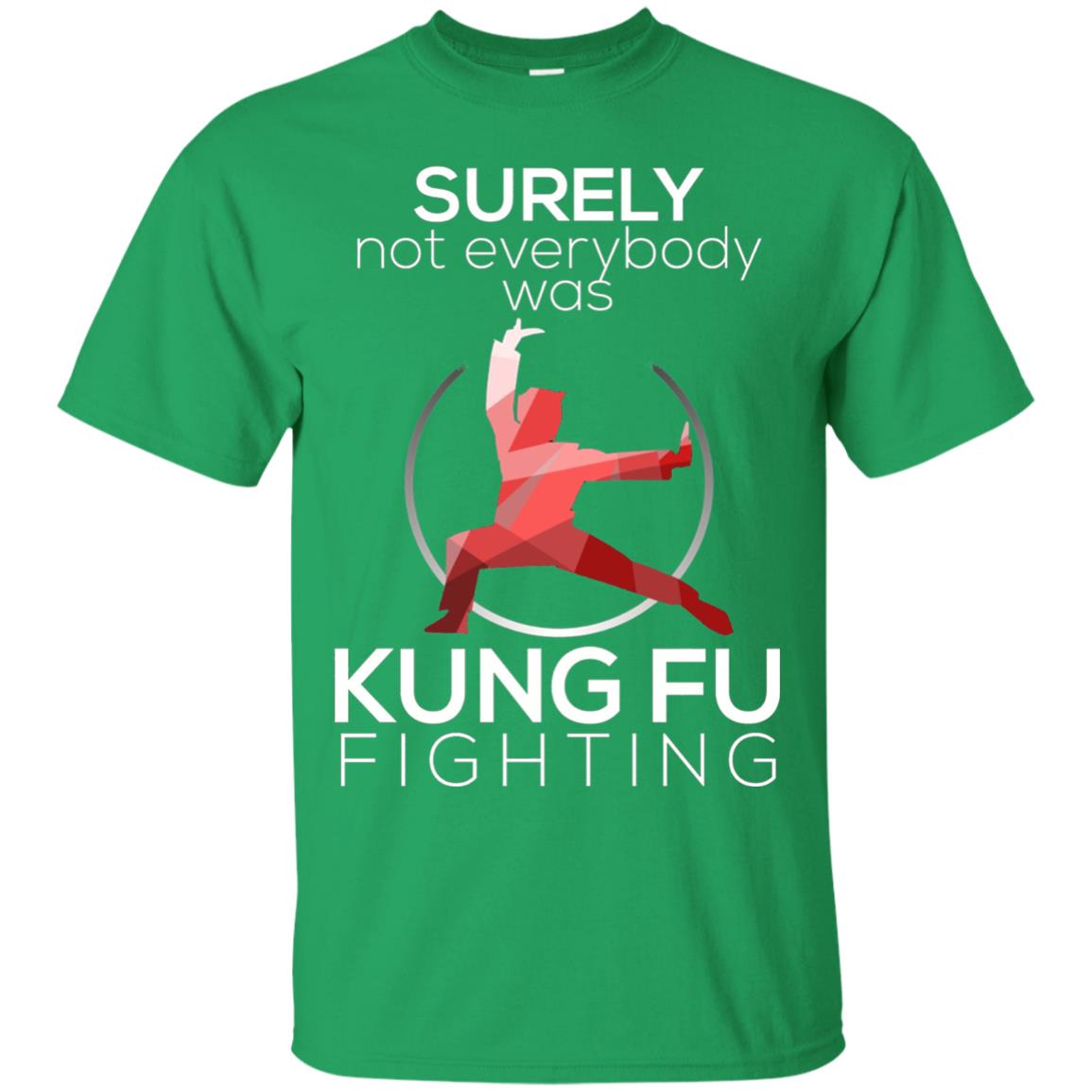 Surely Not Everybody Was Kung Fu Fighting T-shirt Irish Green